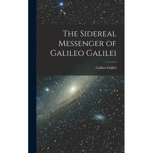 The Sidereal Messenger of Galileo Galilei - Hardcover