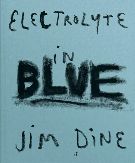 Jim Dine: Electrolyte in Blue - Hardcover