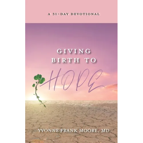 Giving Birth to Hope: A 31-Day Devotional - Paperback