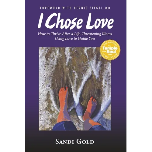 I Chose Love: How to Thrive After a Life-Threatening Illness Using Love to Guide You - Paperback