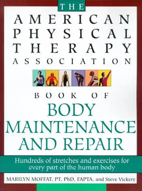The American Physical Therapy Association Book of Body Repair and Maintenance: Hundreds of Stretches and Exercises for Every Part of the Human Body - Paperback