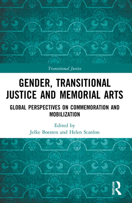 Gender, Transitional Justice and Memorial Arts: Global Perspectives on Commemoration and Mobilization - Paperback