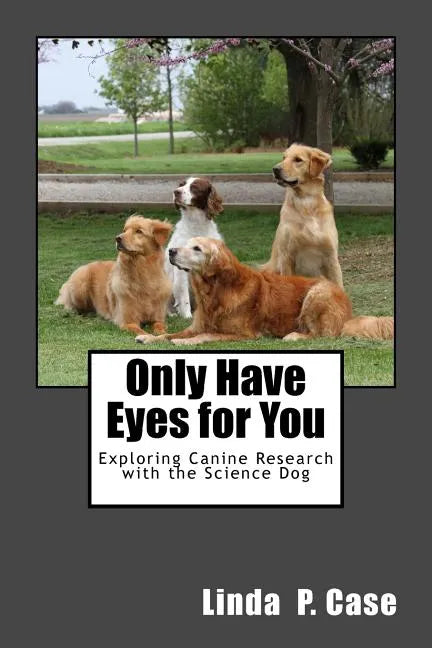 Only Have Eyes for You: Exploring Canine Research with The Science Dog - Paperback
