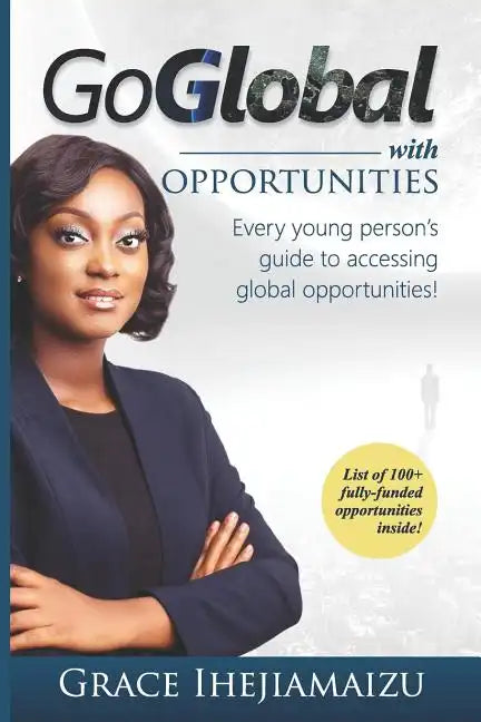 Go Global with Opportunities: Every Young Person's Guide to Accessing Global Opportunities! - Paperback