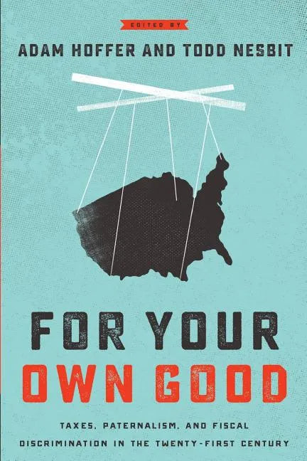 For Your Own Good: Taxes, Paternalism, and Fiscal Discrimination in the Twenty-First Century - Paperback