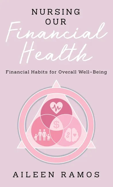 Nursing Our Financial Health: Financial Habits for Overall Well-Being - Hardcover