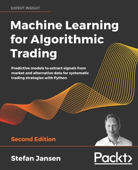 Machine Learning for Algorithmic Trading: Predictive models to extract signals from market and alternative data for systematic trading strategies with - Paperback