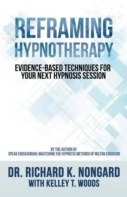 Reframing Hypnotherapy: Evidence-based Techniques for Your Next Hypnosis Session - Paperback