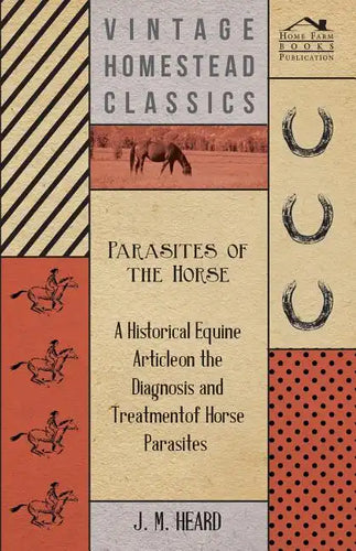 Parasites of the Horse - A Historical Equine Article on the Diagnosis and Treatment of Horse Parasites - Paperback