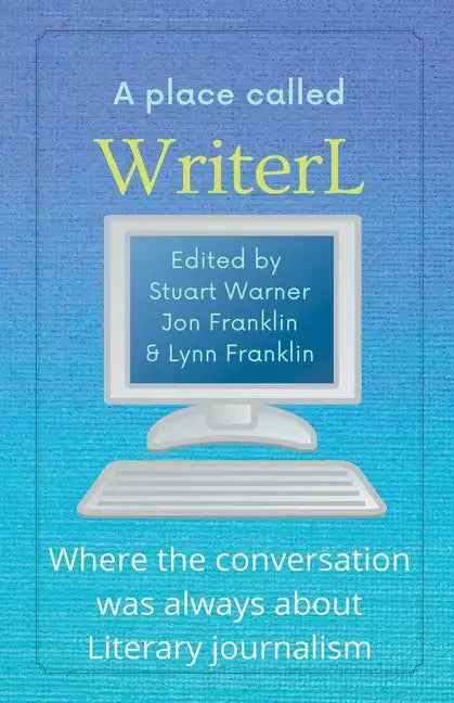 A Place Called WriterL: Where the Conversation Was Always About Literary Journalism - Paperback