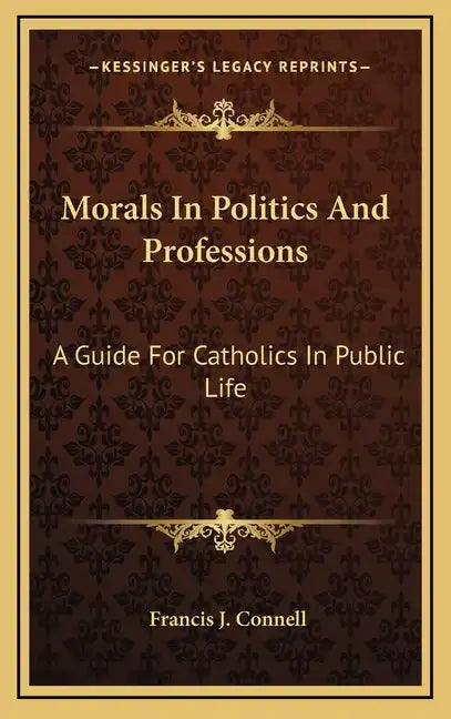Morals in Politics and Professions: A Guide for Catholics in Public Life - Hardcover