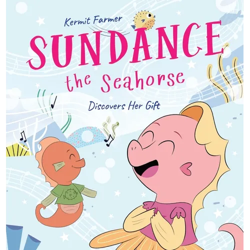 Sundance the Seahorse: Discovers Her Gift - Hardcover