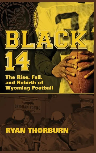 Black 14: The Rise, Fall and Rebirth of Wyoming Football - Hardcover