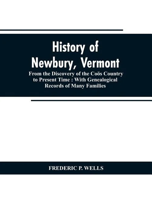 History of Newbury, Vermont: from the discovery of the Coös country to present time: with genealogical records of many famili - Paperback