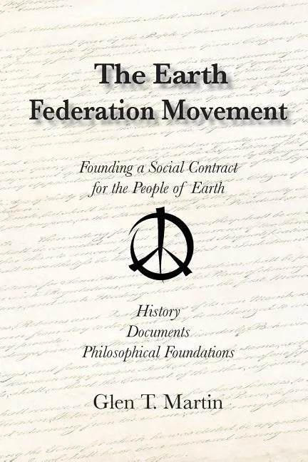 The Earth Federation Movement. Founding a Global Social Contract. History, Documents, Vision - Paperback
