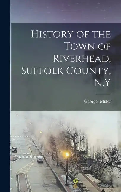 History of the Town of Riverhead, Suffolk County, N.Y - Hardcover