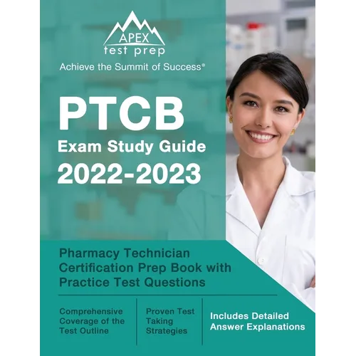 PTCB Exam Study Guide 2022-2023: Pharmacy Technician Certification Prep Book with Practice Test Questions [Includes Detailed Answer Explanations]
