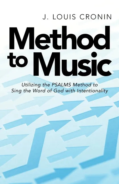 Method to Music: Utilizing the Psalms Method to Sing the Word of God with Intentionality - Paperback
