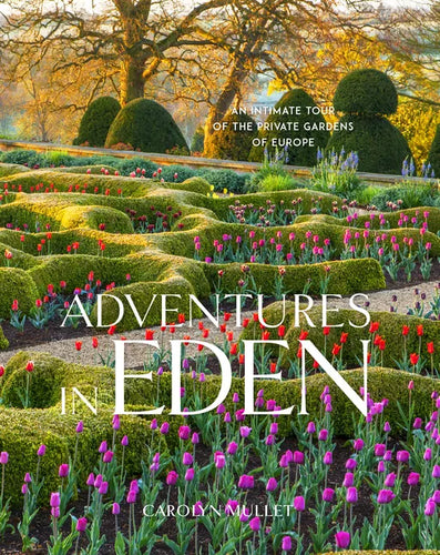 Adventures in Eden: An Intimate Tour of the Private Gardens of Europe - Hardcover