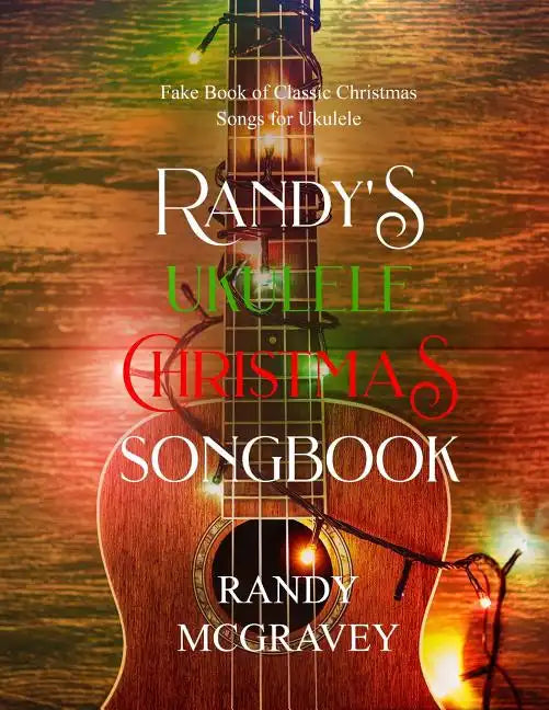 Randy's Ukulele Christmas Songbook: Fake Book of Classic Christmas Songs for Ukulele - Paperback