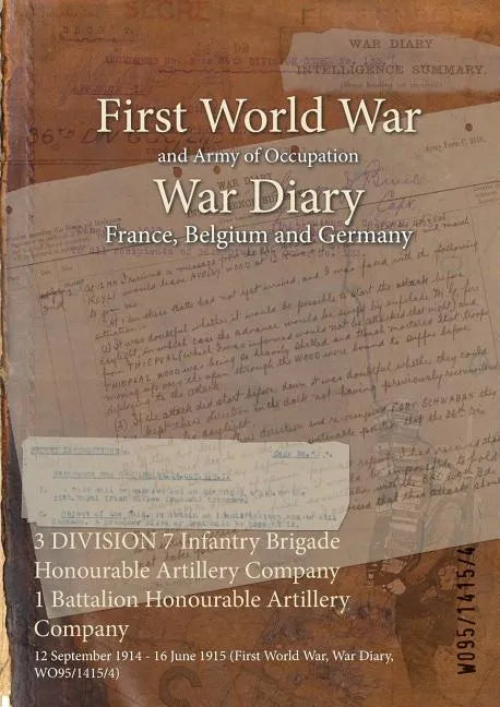 3 DIVISION 7 Infantry Brigade Honourable Artillery Company 1 Battalion Honourable Artillery Company: 12 September 1914 - 16 June 1915 (First World War - Paperback