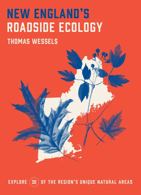 New England's Roadside Ecology: Explore 30 of the Region's Unique Natural Areas - Paperback