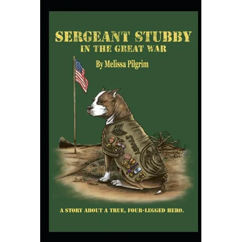 Sergeant Stubby In The Great War: A Story About A True, Four-Legged Hero. - Paperback