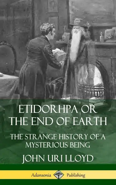 Etidorhpa or the End of Earth: The Strange History of a Mysterious Being (Hardcover) - Hardcover
