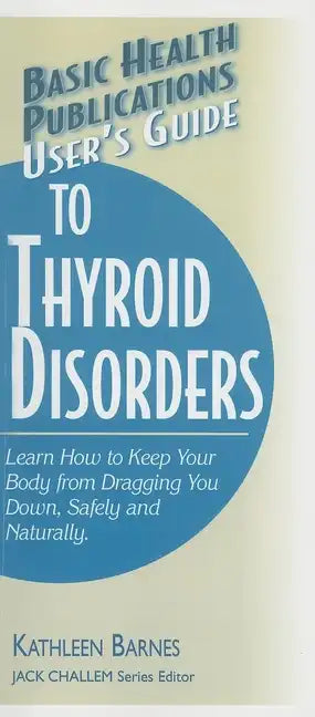 User's Guide to Thyroid Disorders: Natural Ways to Keep Your Body from Dragging You Down - Paperback