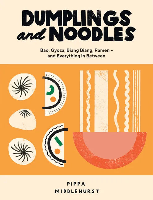 Dumplings and Noodles: Over 70 Modern Recipes for the Home Cook - Hardcover