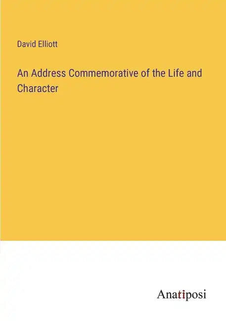 An Address Commemorative of the Life and Character - Paperback