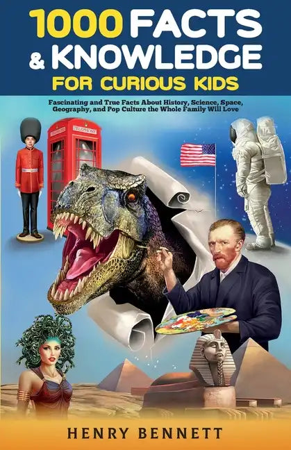 1000 Facts & Knowledge for Curious Kids: Fascinating and True Facts About History, Science, Space, Geography, and Pop Culture the Whole Family Will Lo - Paperback