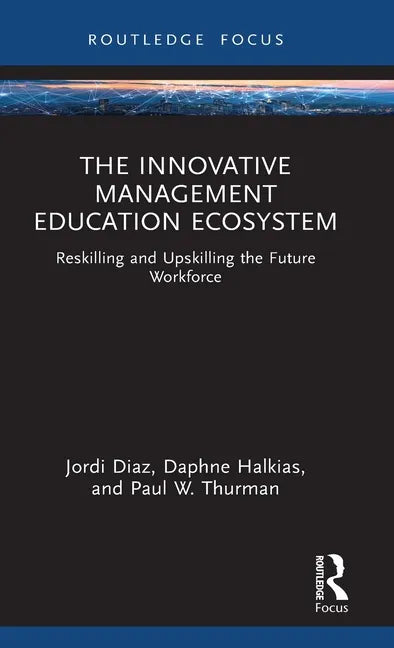 The Innovative Management Education Ecosystem: Reskilling and Upskilling the Future Workforce - Hardcover