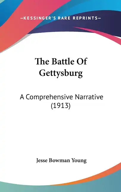 The Battle Of Gettysburg: A Comprehensive Narrative (1913) - Hardcover