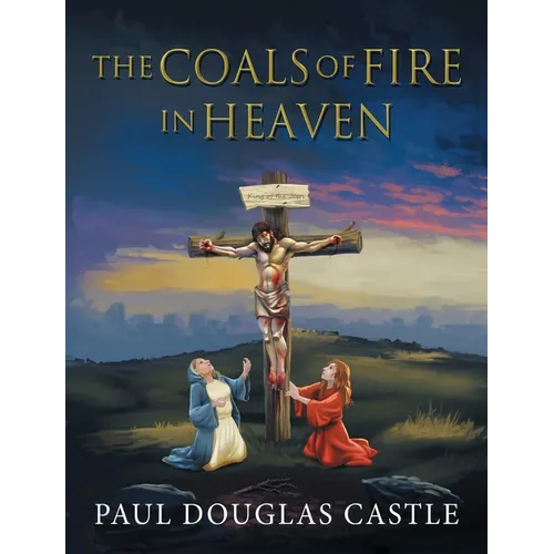 The Coals of Fire in Heaven - Hardcover