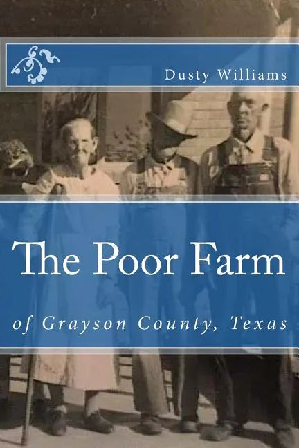 The Poor Farm: Of Grayson County, Texas - Paperback