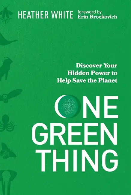 One Green Thing: Discover Your Hidden Power to Help Save the Planet - Hardcover