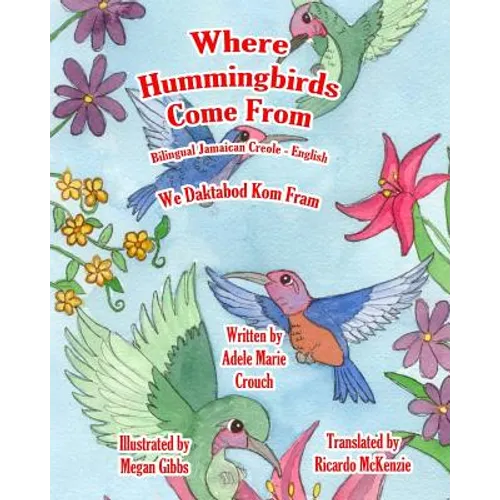 Where Hummingbirds Come From Bilingual Jamaican Creole English - Paperback