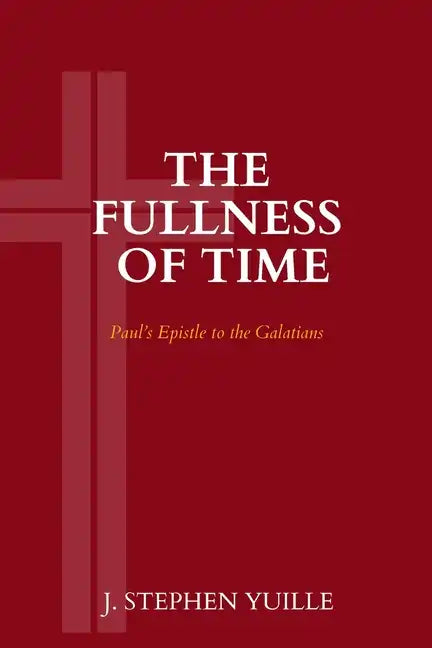 The Fullness of Time: Paul's Epistle to the Galatians - Paperback