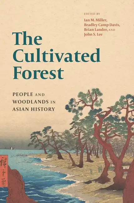 The Cultivated Forest: People and Woodlands in Asian History - Paperback