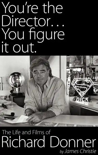 You're the Director...You Figure It Out. the Life and Films of Richard Donner - Hardcover