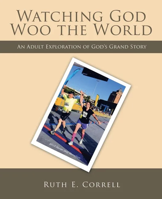 Watching God Woo the World: An Adult Exploration of God's Grand Story - Paperback