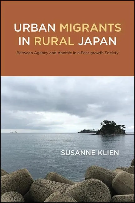 Urban Migrants in Rural Japan: Between Agency and Anomie in a Post-growth Society - Paperback