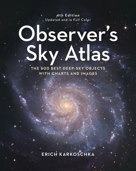 Observer's Sky Atlas: The 500 Best Deep-Sky Objects with Charts and Images - Hardcover