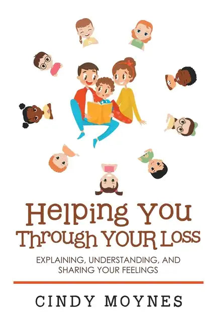 Helping You Through Your Loss: Explaining, Understanding, and Sharing Your Feelings - Paperback