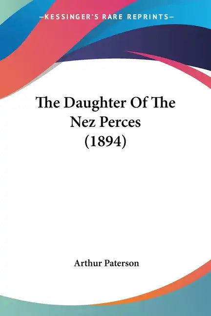 The Daughter of the Nez Perces (1894) - Paperback