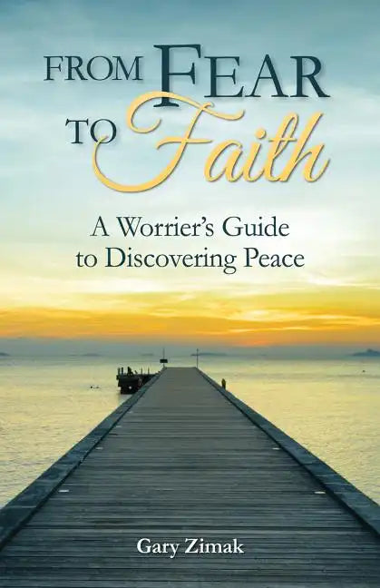 From Fear to Faith: A Worrier's Guide to Discovering Peace - Paperback