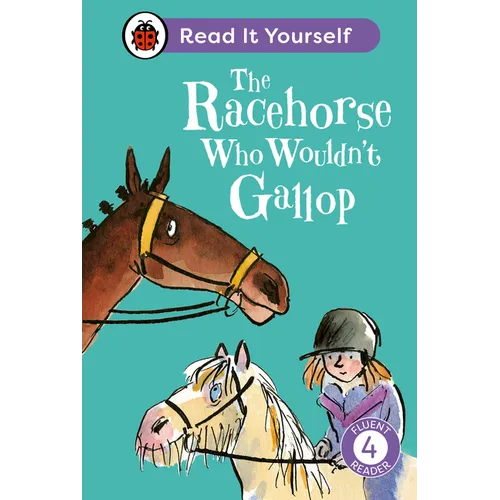 The Racehorse Who Wouldn't Gallop: Read It Yourself - Level 4 Fluent Reader - Hardcover