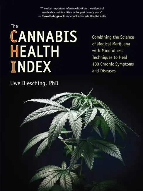The Cannabis Health Index: Combining the Science of Medical Marijuana with Mindfulness Techniques to Heal 100 Chronic Symptoms and Diseases - Paperback