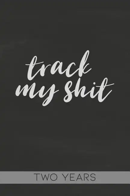 Track My Shit: Blood Sugar Tracker, Daily for Two Years - Paperback